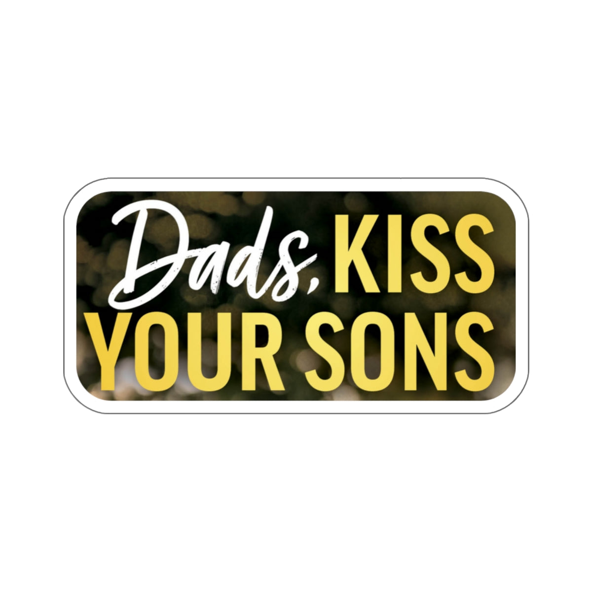Dads, Kiss Your Sons Stickers